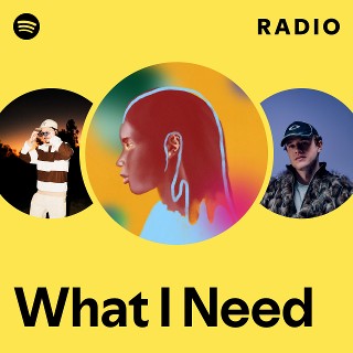 What I Need Radio | Spotify Playlist