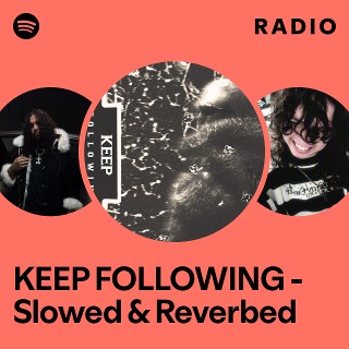 KEEP FOLLOWING - Slowed & Reverbed Radio | Spotify Playlist
