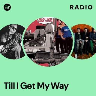 Till I Get My Way Radio | Spotify Playlist