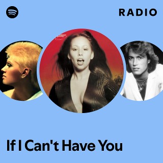 If I Can't Have You Radio | Spotify Playlist