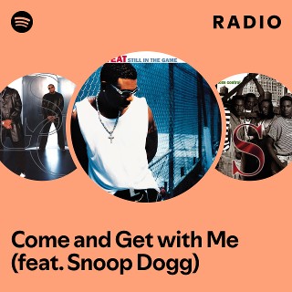 Come and Get with Me (feat. Snoop Dogg) Radio | Spotify Playlist