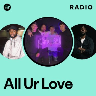 All Ur Love Radio - playlist by Spotify | Spotify