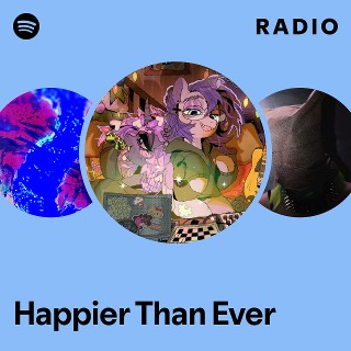 Happier Than Ever Radio | Spotify Playlist