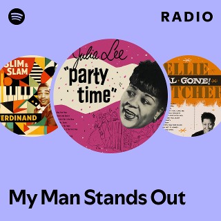 My Man Stands Out Radio | Spotify Playlist