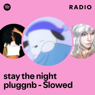 stay the night pluggnb - Slowed Radio | Spotify Playlist