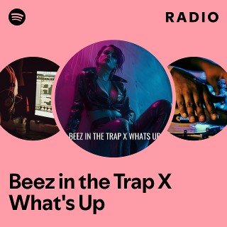 Beez in the Trap X What's Up Radio | Spotify Playlist
