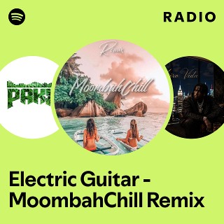 Electric Guitar - MoombahChill Remix Radio - playlist by Spotify | Spotify