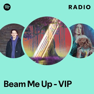 Beam Me Up - VIP Radio | Spotify Playlist