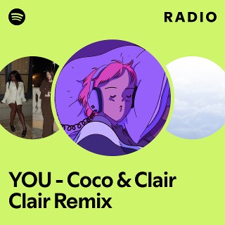 YOU - Coco & Clair Clair Remix Radio | Spotify Playlist