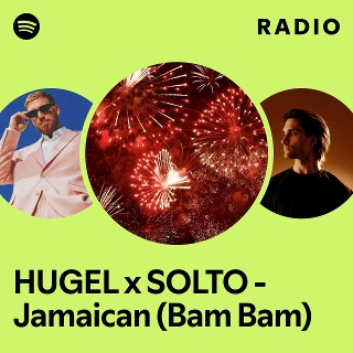 HUGEL x SOLTO - Jamaican (Bam Bam) Radio | Spotify Playlist