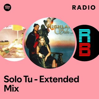 Solo Tu - Extended Mix Radio | Spotify Playlist