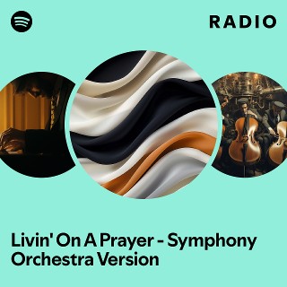 Livin' On A Prayer - Symphony Orchestra Version Radio | Spotify Playlist