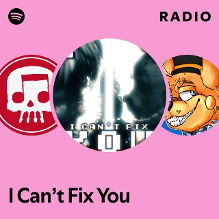 I Can’t Fix You Radio | Spotify Playlist