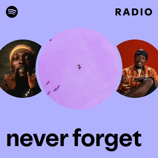 never forget Radio | Spotify Playlist