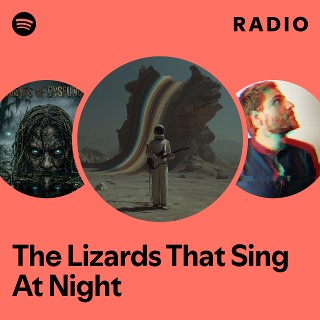 The Lizards That Sing At Night Radio | Spotify Playlist