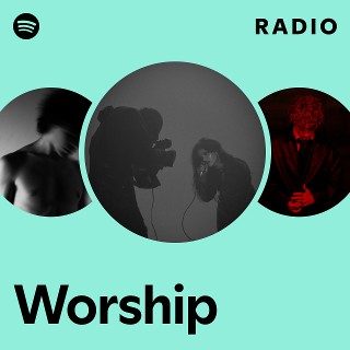 Worship Radio - playlist by Spotify | Spotify