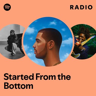 Started From the Bottom Radio | Spotify Playlist