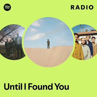 Until I Found You Radio | Spotify Playlist