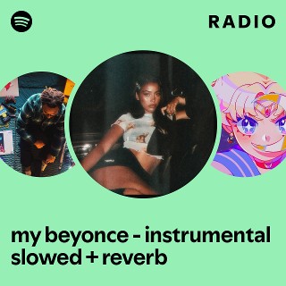 my beyonce - instrumental slowed + reverb Radio - playlist by Spotify ...