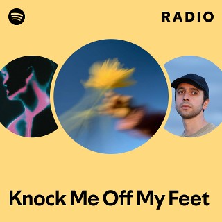 Knock Me Off My Feet Radio | Spotify Playlist