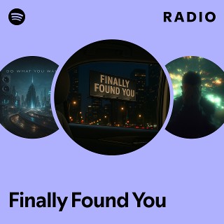Finally Found You Radio | Spotify Playlist