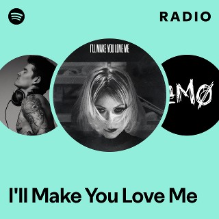 I'll Make You Love Me Radio - playlist by Spotify | Spotify