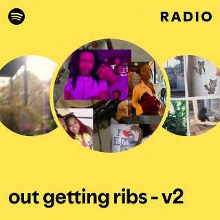 out getting ribs - v2 Radio | Spotify Playlist