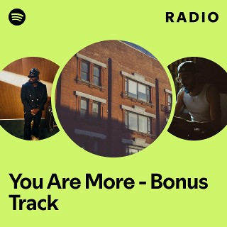 You Are More - Bonus Track Radio | Spotify Playlist