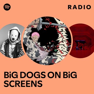 BiG DOGS ON BiG SCREENS Radio