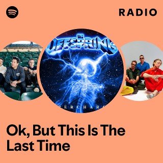Ok, But This Is The Last Time Radio - playlist by Spotify | Spotify