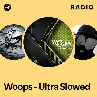 Woops - Ultra Slowed Radio | Spotify Playlist