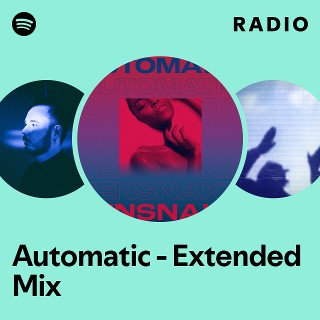 Automatic - Extended Mix Radio | Spotify Playlist