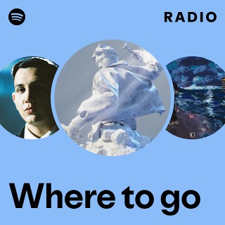 Where to go Radio | Spotify Playlist