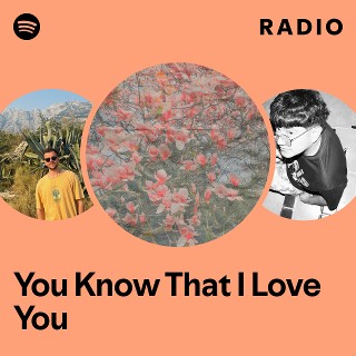 You Know That I Love You Radio - playlist by Spotify | Spotify
