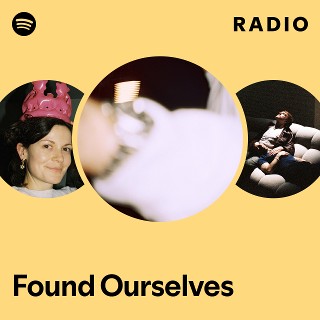 Found Ourselves Radio - playlist by Spotify | Spotify