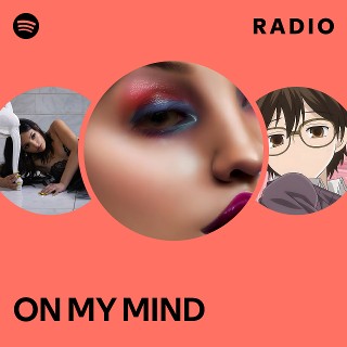 ON MY MIND Radio - playlist by Spotify | Spotify