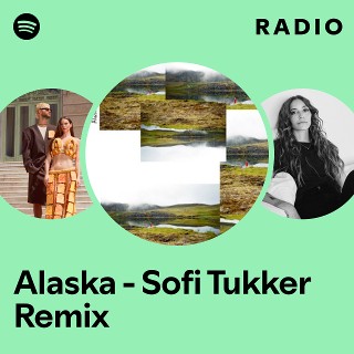 Alaska - Sofi Tukker Remix Radio