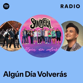 Algún Día Volverás Radio | Spotify Playlist