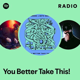 You Better Take This! Radio | Spotify Playlist