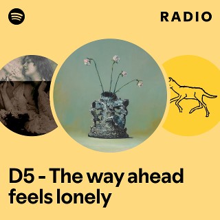 D5 - The way ahead feels lonely Radio | Spotify Playlist