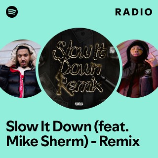 Slow It Down (feat. Mike Sherm) - Remix Radio | Spotify Playlist