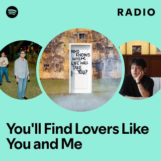 You'll Find Lovers Like You and Me Radio | Spotify Playlist