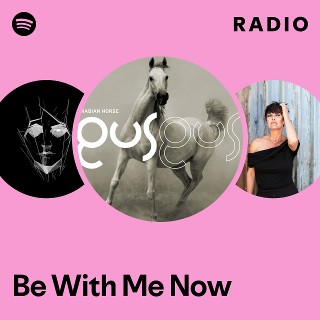 Be With Me Now Radio | Spotify Playlist