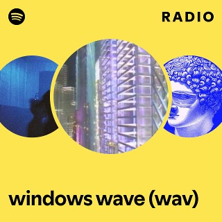 windows wave (wav) Radio | Spotify Playlist