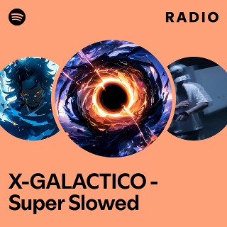 X-GALACTICO - Super Slowed Radio - playlist by Spotify | Spotify