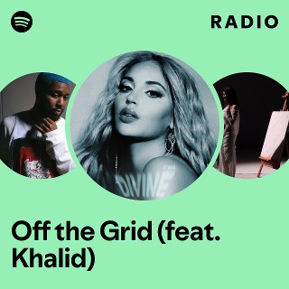 Off the Grid (feat. Khalid) Radio - playlist by Spotify | Spotify