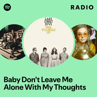 Baby Don't Leave Me Alone With My Thoughts Radio - playlist by Spotify ...