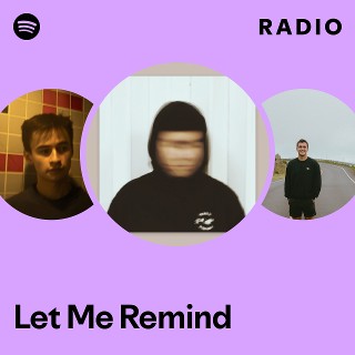 Let Me Remind Radio | Spotify Playlist
