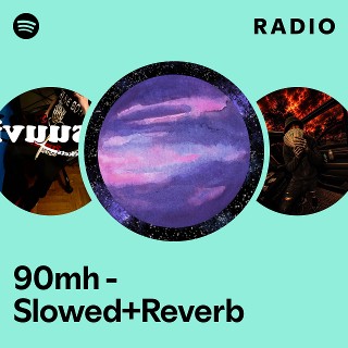 90mh - Slowed+Reverb Radio - playlist by Spotify | Spotify