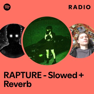 RAPTURE - Slowed + Reverb Radio | Spotify Playlist